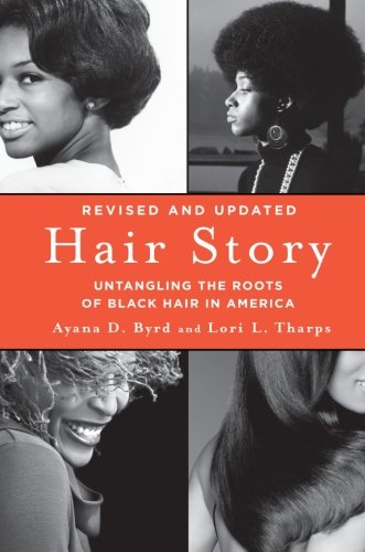 Hair Story Untangling The Roots Of Black Hair In America Second Edition Revised Ayana Byrd