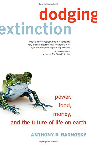 Dodging Extinction Power Food Money And The Future Of Life On Earth Anthony D Barnosky