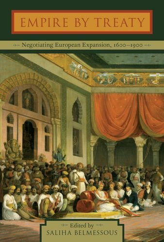 Empire By Treaty Negotiating European Expansion 16001900 Saliha Belmessous