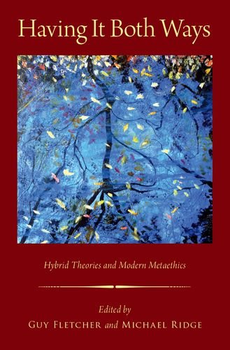 Having It Both Ways Hybrid Theories And Modern Metaethics Guy Fletcher