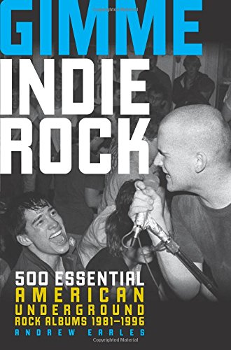 Gimme Indie Rock 500 Essential American Underground Rock Albums 19811996 Andrew Earles