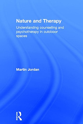 Nature And Therapy Understanding Counselling And Psychotherapy In Outdoor Spaces 1st Edition Martin Jordan