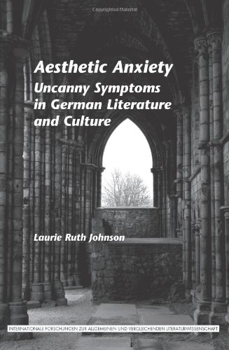 Aesthetic Anxiety Uncanny Symptoms In German Literature And Culture Laurie Ruth Johnson