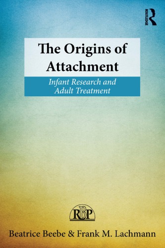 The Origins Of Attachment Infant Research And Adult Treatment 1st Beatrice Beebe