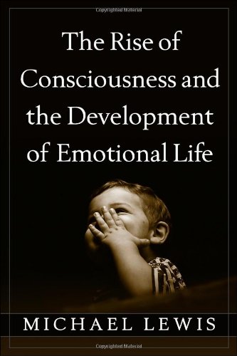 The Rise Of Consciousness And The Development Of Emotional Life 1st Michael Lewis