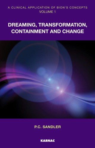 A Clinical Application Of Bions Concepts Volume 1 Dreaming Transformation Containment And Change 1st Paulo Cesar Sandler