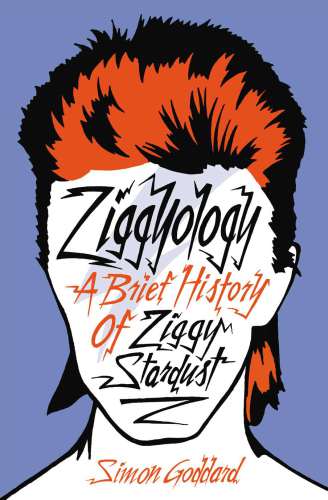 Ziggyology A Brief History Of Ziggy Stardust Simon Goddard