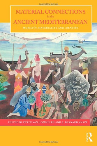 Material Connections In The Ancient Mediterranean Mobility Materiality And Identity 1st Edition Peter Van Dommelen