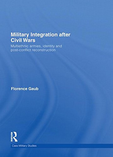 Military Integration After Civil Wars Multiethnic Armies Identity And Postconflict Reconstruction Florence Gaub