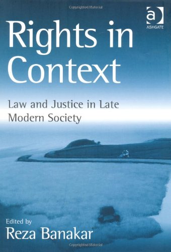 Rights In Context Law And Justice In Late Modern Society Reza Banakar