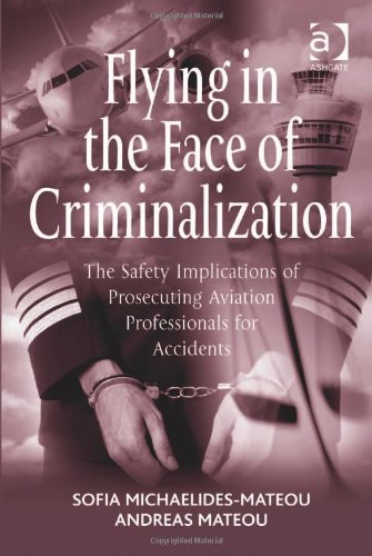 Flying In The Face Of Criminalization The Safety Implications Of Prosecuting Aviation Professionals For Accidents Sofia Michaelidesmateou