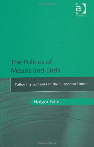 The Politics Of Means And Ends Policy Instruments In The European Union Holger Bhr