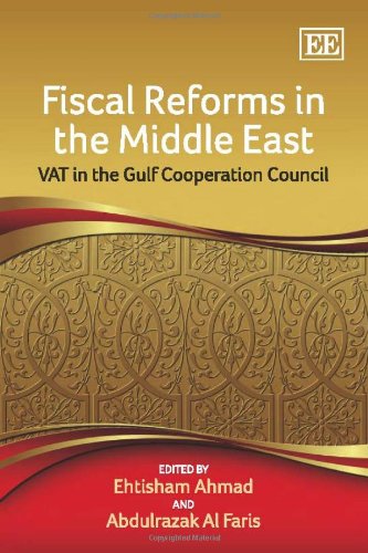 Fiscal Reforms In The Middle East Vat In The Gulf Cooperation Council Ehtisham Ahmad