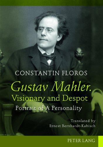 Gustav Mahler Visionary And Despot Portrait Of A Personality Constantin Floros