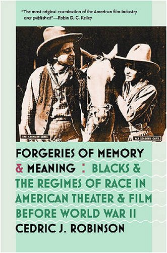 Forgeries Of Memory And Meaning Blacks And The Regimes Of Race In American Theater And Film Before World War Ii 1st Edition Cedric J Robinson