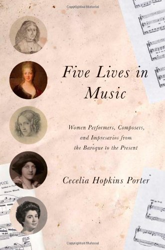 Five Lives In Music Women Performers Composers And Impresarios From The Baroque To The Present 1st Edition Cecelia Hopkins Porter