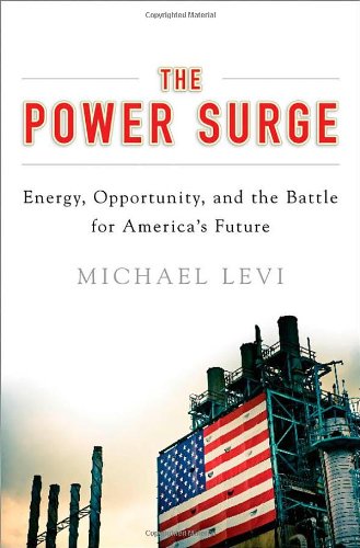 The Power Surge Energy Opportunity And The Battle For Americas Future Michael Levi