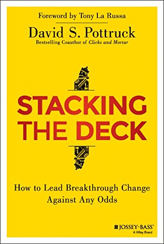 Stacking The Deck How To Lead Breakthrough Change Against Any Odds 1st Edition David S Pottruck