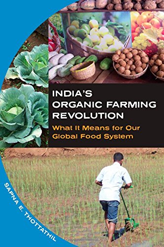 Indias Organic Farming Revolution What It Means For Our Global Food System 1st Edition Sapna E Thottathil