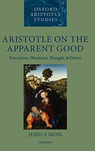 Aristotle On The Apparent Good Perception Phantasia Thought And Desire Jessica Moss