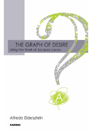 The Graph Of Desire Using The Work Of Jacques Lacan Alfredo Eidelsztein