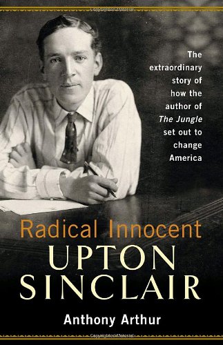 Radical Innocent Upton Sinclair F First Edition Anthony Arthur