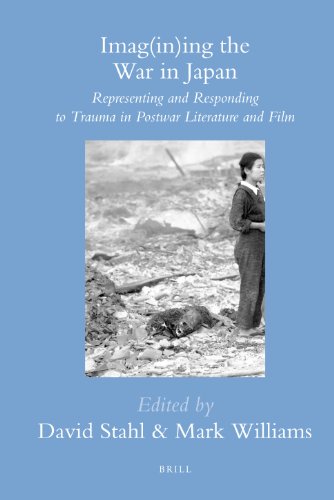 Imagining The War In Japan Representing And Responding To Trauma In Postwar Literature And Film David Stahl