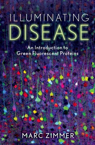 Illuminating Disease An Introduction To Green Fluorescent Proteins Marc Zimmer