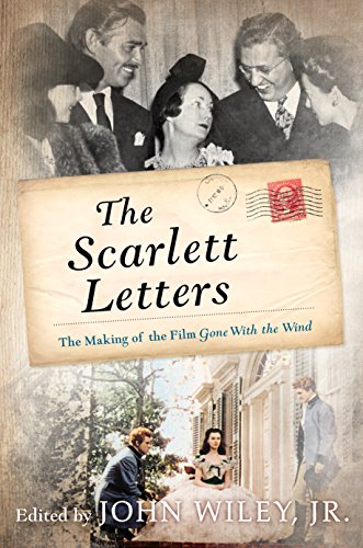 The Scarlett Letters The Making Of The Film Gone With The Wind John Wiley Jr