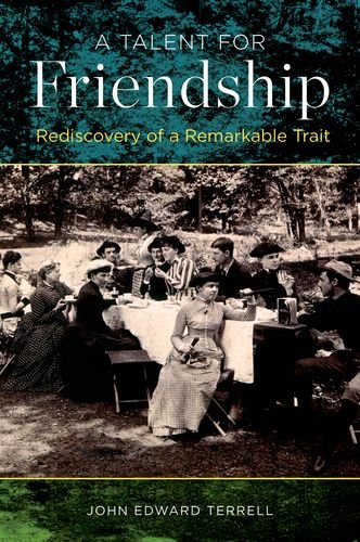 A Talent For Friendship Rediscovery Of A Remarkable Trait 1st Edition John Edward Terrell