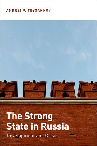 The Strong State In Russia Development And Crisis Andrei P Tsygankov