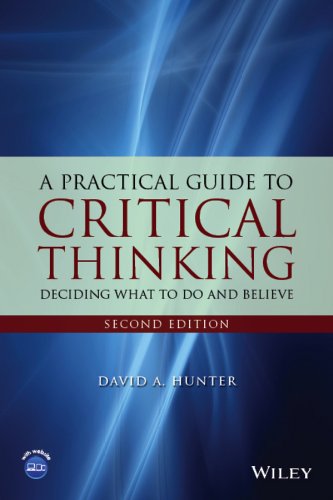 A Practical Guide To Critical Thinking Deciding What To Do And Believe 2nd Edition David Hunter