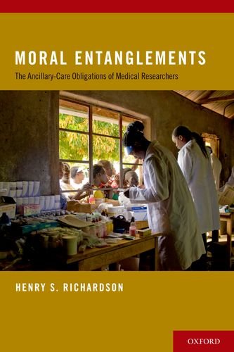Moral Entanglements The Ancillarycare Obligations Of Medical Researchers 1st Edition Henry S Richardson