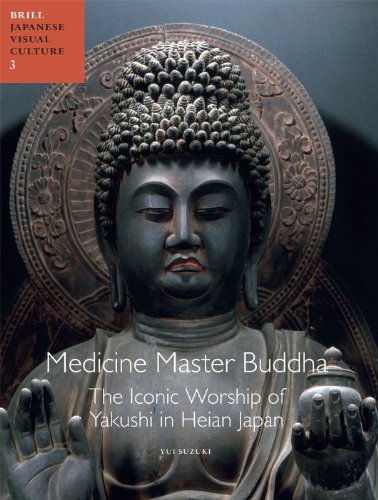 Medicine Master Buddha The Iconic Worship Of Yakushi In Heian Japan Yui Suzuki