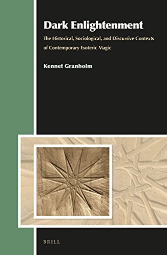 Dark Enlightenment The Historical Sociological And Discursive Contexts Of Contemporary Esoteric Magic Kennet Granholm