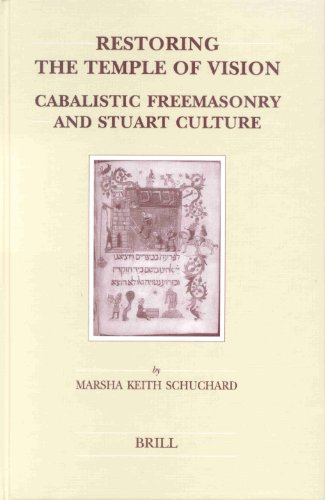 Restoring The Temple Of Vision Cabalistic Freemasonry And Stuart Culture Marsha Keith Schuchard