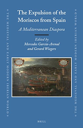 The Expulsion Of The Moriscos From Spain A Mediterranean Diaspora Lam Mercedes Garcaarenal Rodriquez