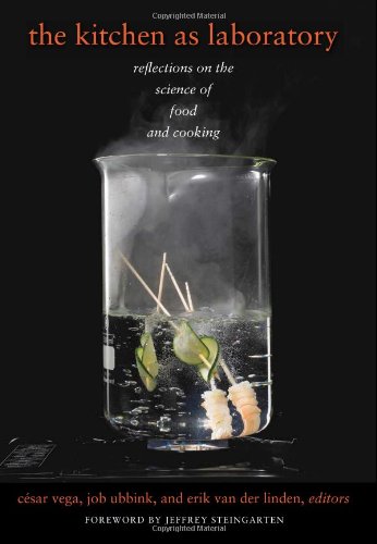 The Kitchen As Laboratory Reflections On The Science Of Food And Cooking Csar Vega