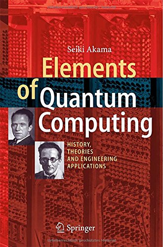 Elements Of Quantum Computing History Theories And Engineering Applications 2015th Edition Seiki Akama
