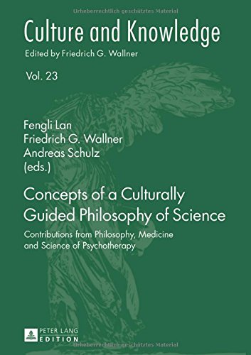 Concepts Of A Culturally Guided Philosophy Of Science Contributions From Philosophy Medicine And Science Of Psychotherapy 1st Edition Fengli Lan