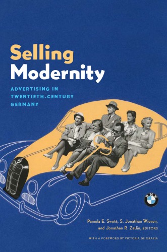 Selling Modernity Advertising In Twentiethcentury Germany Pamela E Swett Ed