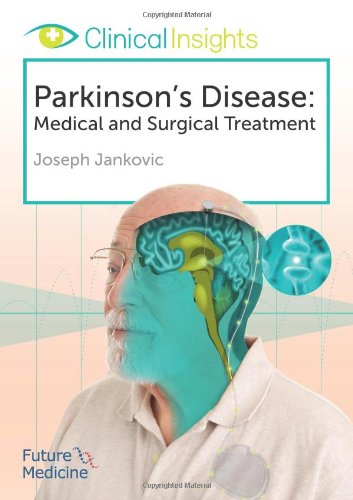 Clinical Insights Parkinsons Disease Medical And Surgical Treatment Joseph Jankovic