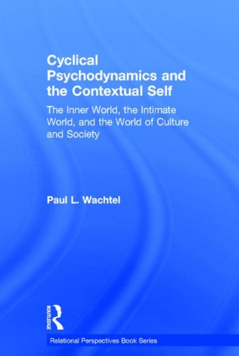 Cyclical Psychodynamics And The Contextual Self The Inner World The Intimate World And The World Of Culture And Society 1st Edition Paul L Wachtel