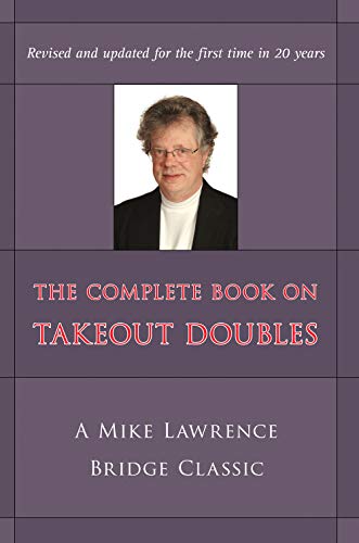 The Complete Book On Takeout Doubles Mike Lawrence Bridge Classic 2nd Edition 2nd Edition Mike Lawrence