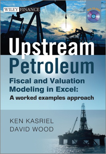 Upstream Petroleum Fiscal And Valuation Modeling In Excel A Worked Examples Approach 1st Ken Kasriel