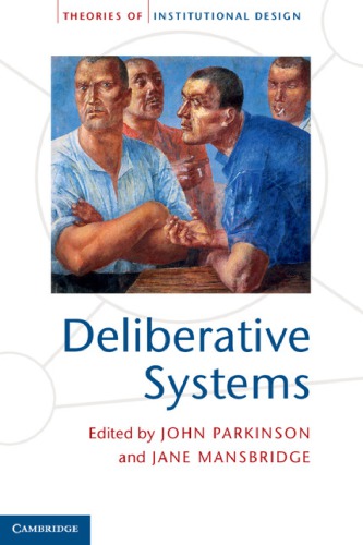 Deliberative Systems Deliberative Democracy At The Large Scale John Parkinson Ed