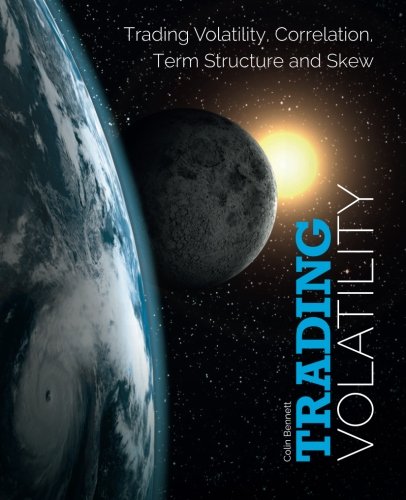 Trading Volatility Trading Volatility Correlation Term Structure And Skew 1st Edition Colin Bennett