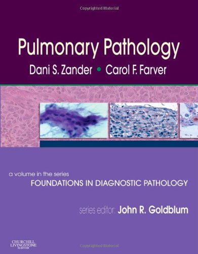 Pulmonary Pathology A Volume In Foundations In Diagnostic Pathology Series 1e 1st Edition Dani S Zander Md
