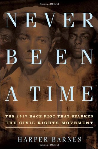 Never Been A Time The 1917 Race Riot That Sparked The Civil Rights Movement First Edition Harper Barnes