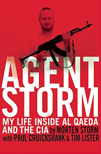 Agent Storm My Life Inside Al Qaeda And The Cia Morten Storm
